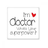 Dıythinker Proud Doctors Im a Doctor Whats Your Superpower 10x10 cm Seramik Karo