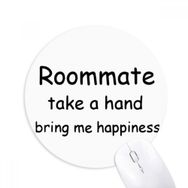 Dıythinker Roommate Take A Hand Bring Me Happiness Baskılı Yuvarlak Kaymaz Kauçuk Mouse Pad