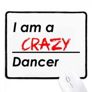 Dıythinker Siyah Alıntı I Am A Crazy Dancer Kaymaz Fare Altlığı