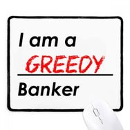 Dıythinker Siyah Alıntı I Am A Greedy Banker Kaymaz Fare Altlığı