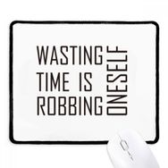 Dıythinker Siyah Alıntı Wasting Time Is Robbing Oneself Kaymaz Fare Altlığı