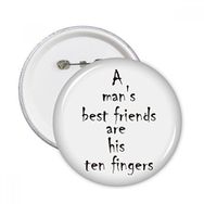 Dıythinker Slogan A Man's Best Friends Are His Ten Fingers Yuvarlak İğne Rozet