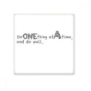 Dıythinker Slogan Do One Thing At a Time and Do Well Seramik Bisque Fayans 10x10 cm Seramik Karo