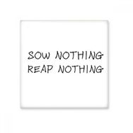 Dıythinker Slogan Sow Nothing Reap Nothing Seramik Bisque Fayans 10x10 cm Seramik Karo