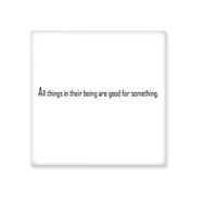Dıythinker Sloganı All Things in Their Being are Good for Something Seramik Bisque Fayans 10x10 cm Seramik Karo