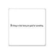 Dıythinker Sloganı All Things in Their Being are Good for Something Seramik Bisque Fayans 20x20 cm Seramik Karo