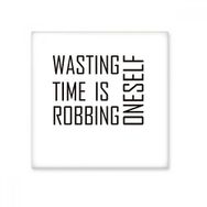 Dıythinker Sloganı Wasting Time is Robbing Kendini Seramik 10x10 cm Seramik Karo