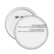 Dıythinker Sloganı What Makes Life Dreary Is The Want Of Motive Yuvarlak İğneler Rozet
