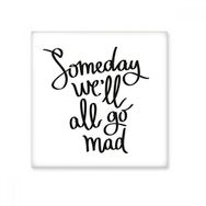 Dıythinker Someday We Will All Go Mad Alıntı 10x10 cm Seramik Karo