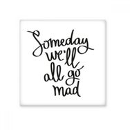 Dıythinker Someday We Will All Go Mad Alıntı Seramik Biske Fayans 20x20 cm Seramik Karo
