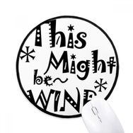 Dıythinker This Might Be Wine Alıntı Yuvarlak Kaymaz Mouse Pad