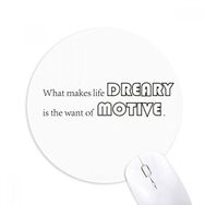 Dıythinker What Makes Life Dreary Is The Want Of Motive Baskılı Yuvarlak Kaymaz Kauçuk Mouse Pad
