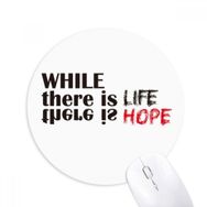 Dıythinker While There Is Life There Is Hope Baskılı Yuvarlak Kaymaz Kauçuk Mouse Pad