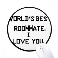 Dıythinker World Best Roommate I Love You Yuvarlak Kaymaz Mouse Pad