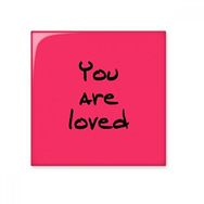 Dıythinker You are Loved İlham Verici Alıntı Sözler 20x20 cm Seramik Karo