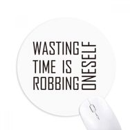 Dıythinker Yuvarlak Alıntı Wasting Time is Robbing Oneself Kaymaz Kauçuk Fare Altlığı