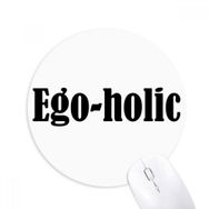 Dıythinker Yuvarlak Şık Kelime Ego-Holic Kaymaz Kauçuk Fare Altlığı
