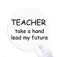 Dıythinker Yuvarlak Teacher Take A Hand Lead My Future Kaymaz Kauçuk Fare Altlığı