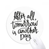 Dıythinker Yuvarlak Tomorrow is Another Day Alıntı Kaymaz Kauçuk Fare Altlığı