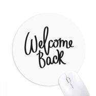 Dıythinker Yuvarlak Welcome Back Alıntı Kaymaz Kauçuk Fare Altlığı