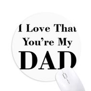 Dıythinker Yuvarlak You're My Dad Babalar Festivali Alıntı Kaymaz Kauçuk Fare Altlığı