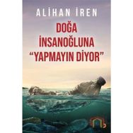 Doğa İnsanoğluna Yapmayın Diyor - Alihan İren