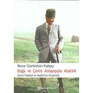 DOĞA VE ÇEVRE ANLAYIŞIYLA ATATÜRK - İLKNUR G. KALIPÇI