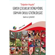 Doğadan Hayata - Erken Çocukluk Döneminde Orman Okulu Etkinlikeri - Selma Çakar