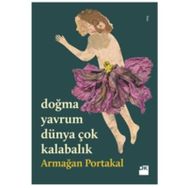 Doğma Yavrum Dünya Çok Kalabalık - Armağan Portakal