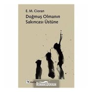 Doğmuş Olmanın Sakıncası Üzerine - Emil Michel Cioran