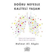Doğru Nefesle Kaliteli Yaşam - Mehmet Ali Akgün