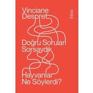 Doğru Soruları Sorsaydık Hayvanlar Ne Söylerdi? - Vinciane Despret