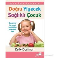 DOĞRU YIYECEK SAĞLIKLI ÇOCUK - KELLY DORFMAN
