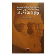 Doğu Anadolu Ortaçağ ve Demir Çağı Toplumlarında Ağız ve Diş Sağlığı - Ahmet Cem Erkman