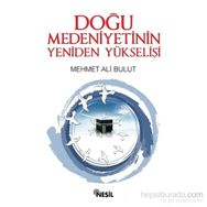 Doğu Medeniyetinin Yeniden Yükselişi - Mehmet Ali Bulut