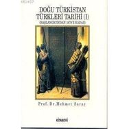 DOĞU TÜRKİSTAN TÜRKLERİ TARIHI 1 (BAŞLANGICINDAN 1978´E KADAR) - MEHMET SARAY