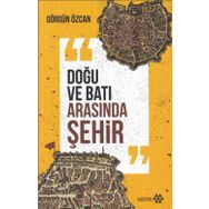 Doğu ve Batı Arasında Şehir - Görgün Özcan