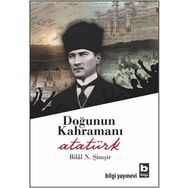DOĞUNUN KAHRAMANI ATATÜRK - BILAL N. ŞİMŞİR