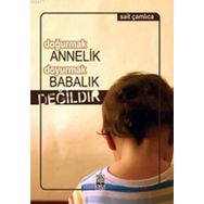 DOĞURMAK ANNELIK DOYURMAK BABALIK DEĞILDIR - SAIT ÇAMLICA