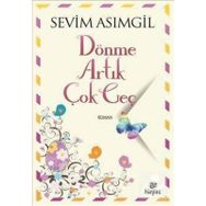 Dönme Artık Çok Geç - Sevim Asımgil