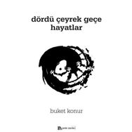 Dördü Çeyrek Geçe Hayatlar - Buket Konur