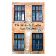 Dördümüz De Yanıldık - Ayşegül Ateş