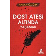 Dost Ateşi Altında Yaşamak - Hasan Öztürk