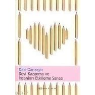 Dost Kazanma ve İnsanları Etkileme Sanatı - Dale Carnegie