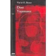 DOST YAŞAMASIZ - VÜS`AT O. BENER
