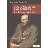 DOSTOYEVSKI'DE BATI SORUNU RUS RUHU VE EVRENSELLIK - GÜNEŞ AYAS