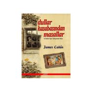 DULLAR KASABASINDAN MASALLAR VE ERKEKLER DİYARI TARİHÇESİNDEN NOTLAR - JAMES CANON