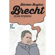 Dünden Bugüne Brecht - Zehra İpşiroğlu