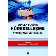 Dünden Bugüne Küreselleşme Yerelleşme ve Türkiye - Mustafa Talas Bülent Kara