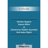 Dünden Bugüne Siyaset Bilimi Ve Uluslararası İlişkiler Açısından Sivil - Asker İlişkisi - Gökhan Özçelik
